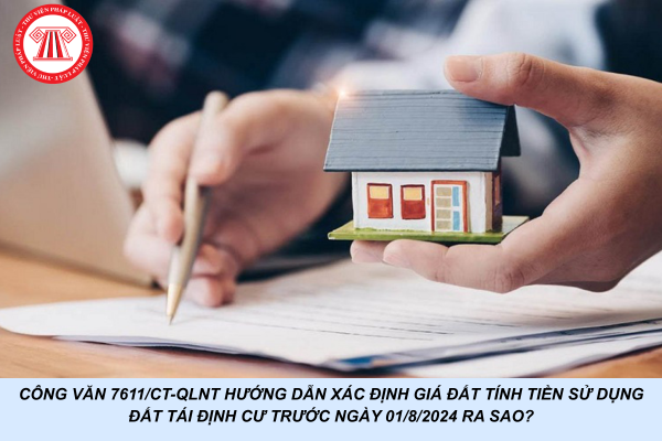 Công văn 7611/CT-QLNT hướng dẫn xác định giá đất tính tiền sử dụng đất tái định cư trước ngày 01/8/2024 ra sao?