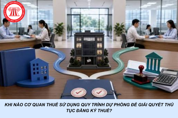 Khi nào cơ quan thuế sử dụng quy trình dự phòng để giải quyết thủ tục đăng ký thuế?