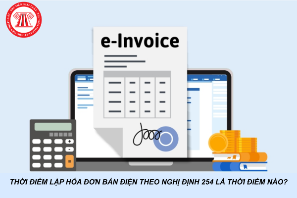 Thời điểm lập hóa đơn bán điện theo Nghị định 254 là thời điểm nào?