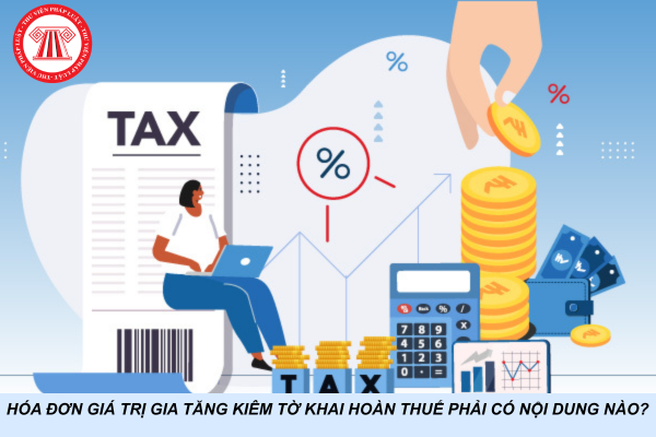 Hóa đơn giá trị gia tăng kiêm tờ khai hoàn thuế phải có nội dung nào?