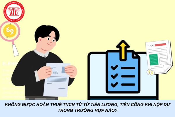 Không được hoàn thuế TNCN từ tiền lương, tiền công khi nộp dư trong trường hợp nào?