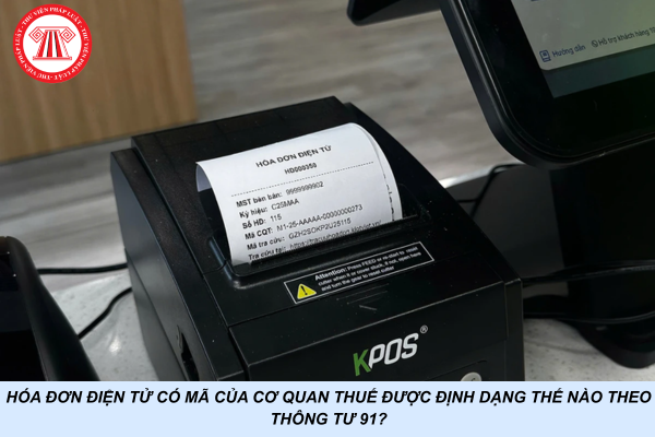 Hóa đơn điện tử có mã của cơ quan thuế được định dạng thế nào theo Thông tư 91?