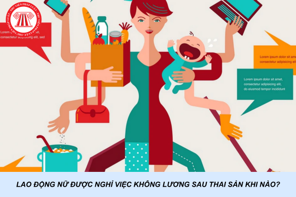 Lao động nữ được nghỉ việc không lương sau thai sản khi nào?