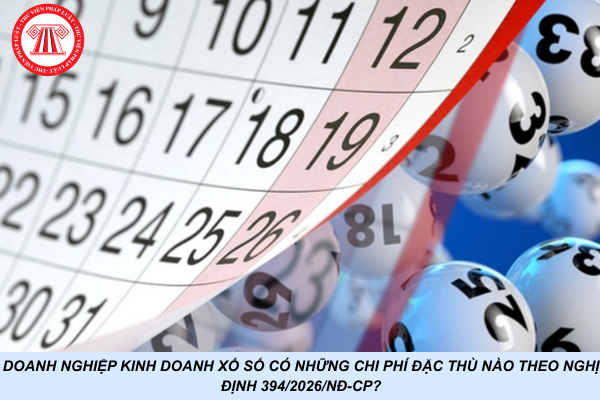 Doanh nghiệp kinh doanh xổ số có những chi phí đặc thù nào theo Nghị định 394/2026/NĐ-CP?