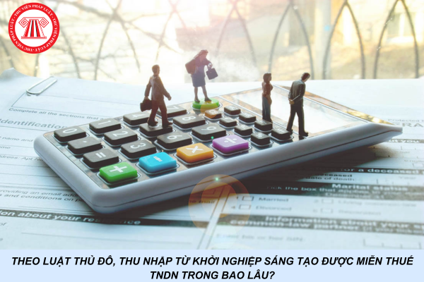 Theo Luật Thủ đô, thu nhập từ khởi nghiệp sáng tạo được miễn thuế TNDN trong bao lâu?