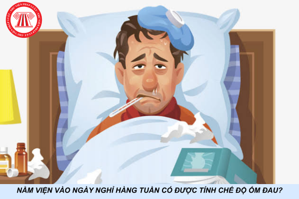 Nằm viện vào ngày nghỉ hàng tuần có được tính chế độ ốm đau?