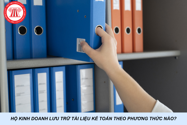 Hộ kinh doanh lưu trữ tài liệu kế toán theo phương thức nào?