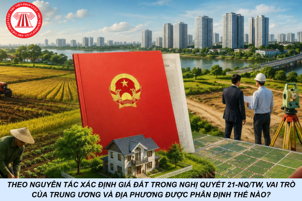 Theo nguyên tắc xác định giá đất trong Nghị quyết 21-NQ/TW, vai trò của trung ương và địa phương được phân định thế nào?