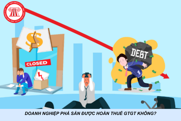 Doanh nghiệp phá sản được hoàn thuế GTGT không?