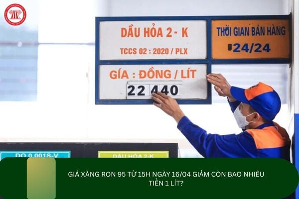 Giá xăng Ron 95 từ 15h ngày 16/04 giảm còn bao nhiêu tiền 1 lít?