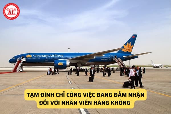 Tạm đình chỉ công việc đang đảm nhận đối với nhân viên hàng không 