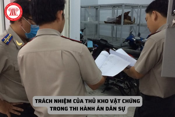 Trách nhiệm của thủ kho vật chứng trong thi hành án dân sự