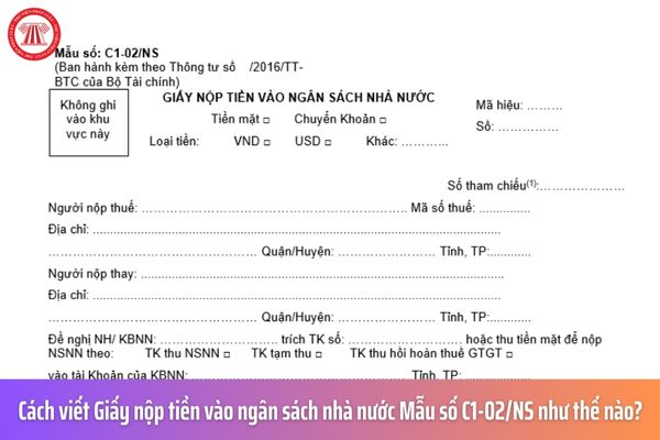 Cách viết Giấy nộp tiền vào ngân sách nhà nước Mẫu số C1-02/NS như thế nào?