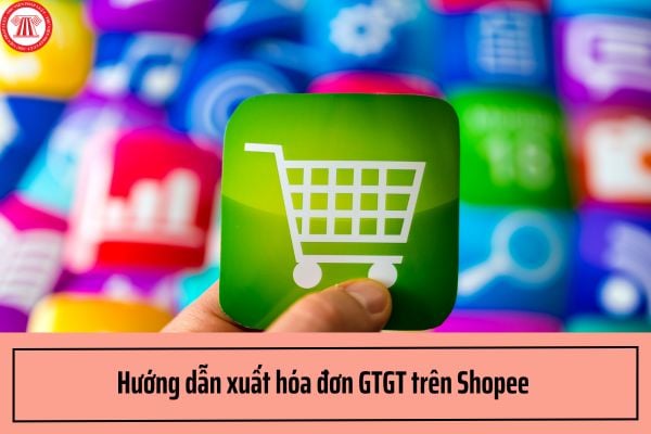 Hướng dẫn xuất hóa đơn GTGT trên Shopee trước khi đặt hàng thành công?