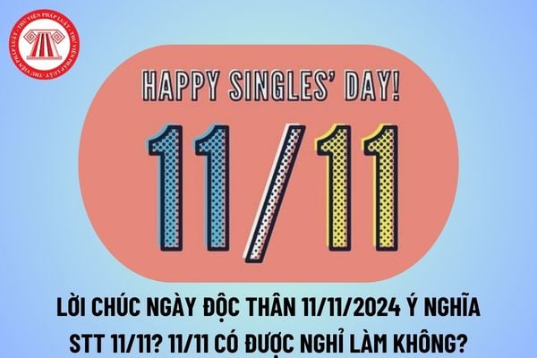 Lời chúc Ngày lễ độc thân 11 11 2024? Stt ngày 11 11? Chúc mừng Ngày độc thân bằng tiếng Anh? Các ngày lễ lớn 2024?