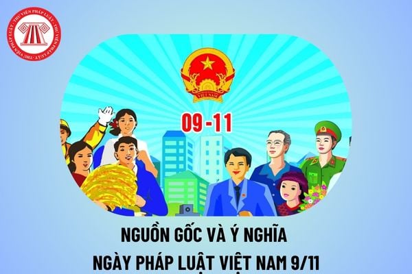 Nguồn gốc và ý nghĩa Ngày Pháp luật Việt Nam 9 11? Ngày Pháp luật Việt Nam là ngày tháng năm nào?