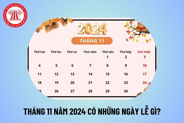 Tháng 11 có những lễ gì? Tổng hợp các ngày lễ trong tháng 11 năm 2024? Tháng 11 có bao nhiêu ngày 2024?