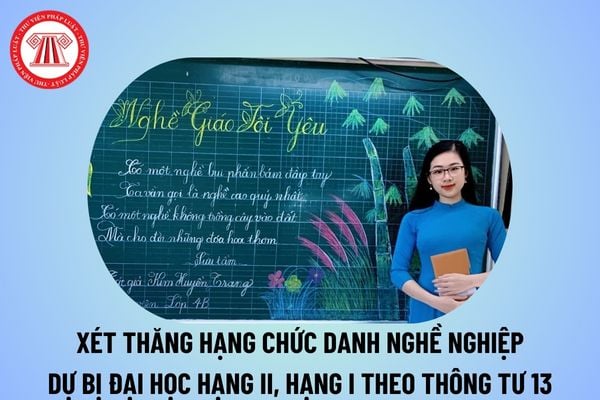 Xét thăng hạng chức danh nghề nghiệp giáo viên dự bị đại học hạng II, I tại Thông tư 13 2024 TT BGDĐT thế nào?