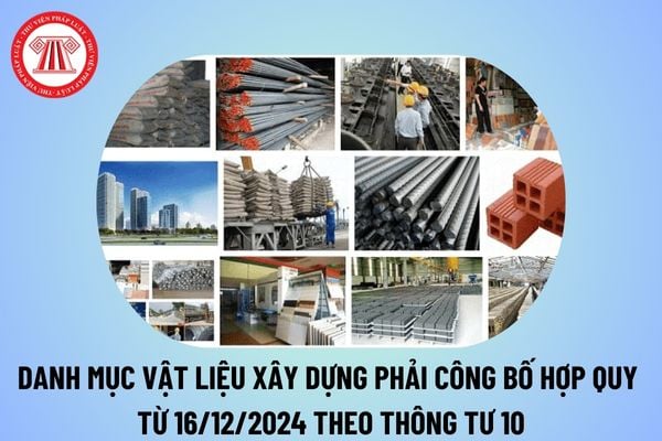 Danh mục vật liệu xây dựng phải công bố hợp quy từ 16/12/2024? Các biện pháp công bố hợp quy thế nào? 