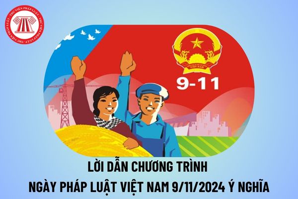 Lời dẫn chương trình Ngày pháp luật Việt Nam 9 11? Lời dẫn chương trình tuyên truyền pháp luật Ngày pháp luật Việt Nam 2024?