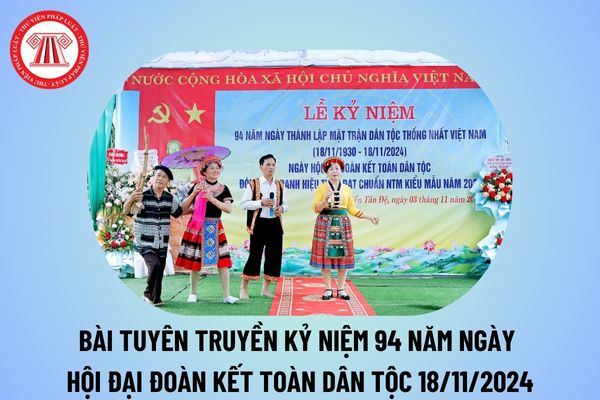 Bài tuyên truyền Ngày hội Đại đoàn kết toàn dân 18 11? Bài tuyên truyền kỷ niệm 94 năm Ngày Đại đoàn kết toàn dân tộc 2024?