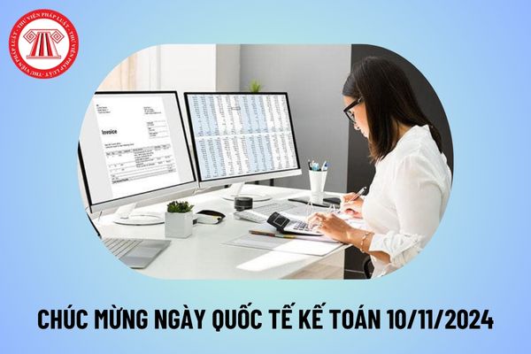 Bài viết chúc mừng ngày Kế toán Quốc tế 10 11 ngắn gọn? Lời chúc mừng ngày Quốc tế Kế toán 2024 ý nghĩa?