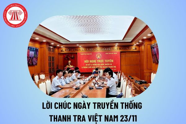 Lời chúc Ngày truyền thống Thanh tra Việt Nam 23 11? Lời chúc Ngày truyền thống ngành Thanh tra Việt Nam 23 11 2024? 