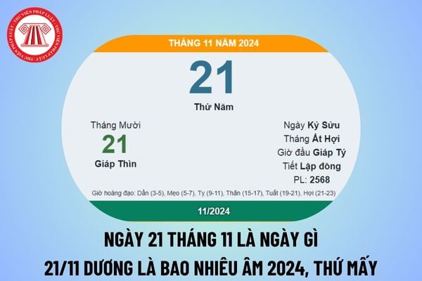 Ngày 21 tháng 11 là ngày gì? 21 11 dương là bao nhiêu âm 2024? Ngày 21 tháng 11 năm 2024 là thứ mấy?