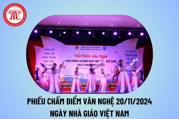 Phiếu chấm điểm văn nghệ 20 11 2024 chi tiết? Biểu điểm chấm văn nghệ 20 11 ngày Nhà giáo Việt Nam? 