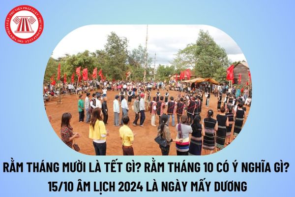 Rằm tháng Mười là Tết gì? Ngày rằm tháng 10 có ý nghĩa gì? 15 tháng 10 âm lịch 2024 là ngày mấy dương lịch?