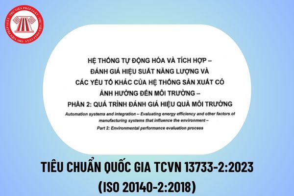 TCVN 13733-2:2023 (ISO 20140-2:2018) về Hệ thống tự động hóa và tích hợp - Đánh giá hiệu suất năng lượng có ảnh hưởng đến môi trường?