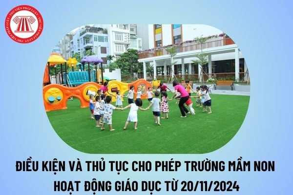 Điều kiện cho phép trường mầm non hoạt động giáo dục từ 20/11/2024? Thủ tục cho phép trường mầm non hoạt động giáo dục?