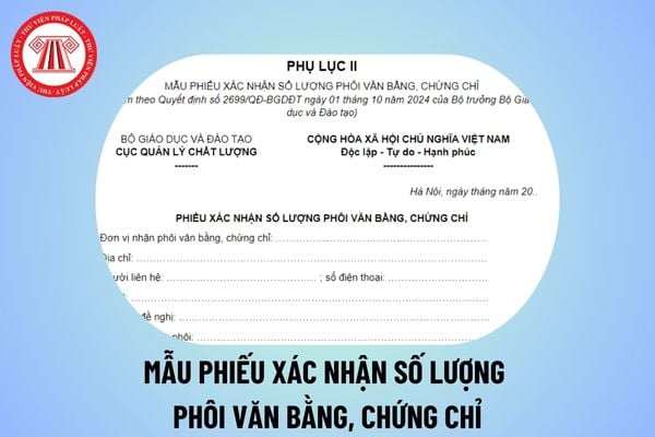 Phiếu xác nhận số lượng phôi văn bằng, chứng chỉ tại cơ quan Bộ Giáo dục và Đào tạo theo Quyết định 2699?