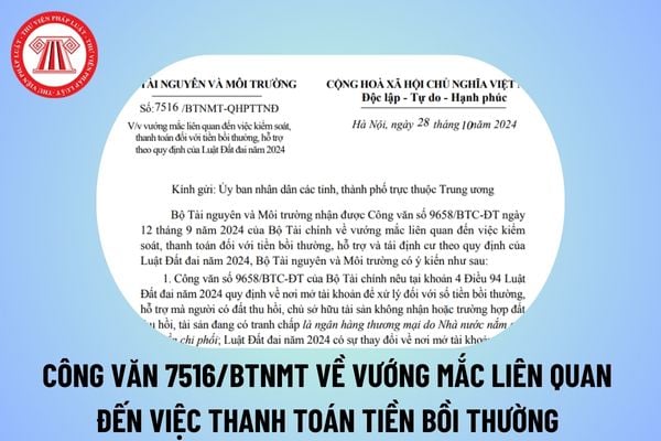 Công văn 7516/BTNMT giải đáp vướng mắc liên quan đến thanh toán đối với tiền bồi thường, hỗ trợ theo Luật Đất đai năm 2024