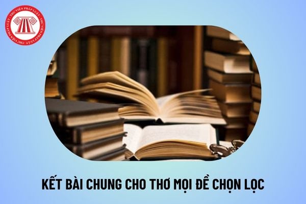 Kết bài chung cho thơ mọi đề chọn lọc? Kết bài thơ các lớp? Đặc điểm môn Ngữ Văn trong chương trình giáo dục phổ thông?