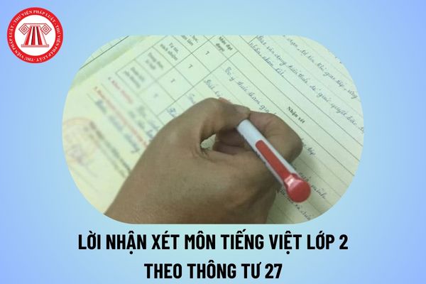 Lời nhận xét môn Tiếng Việt lớp 2 giữa học kì 1 năm học 2024 2025? Lời nhận xét môn Tiếng Việt lớp 2 theo Thông tư 27?