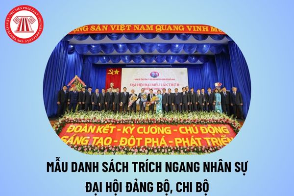 Mẫu danh sách trích ngang nhân sự Đại hội Đảng bộ, chi bộ? Mẫu danh sách trích ngang nhân sự Chi bộ? 