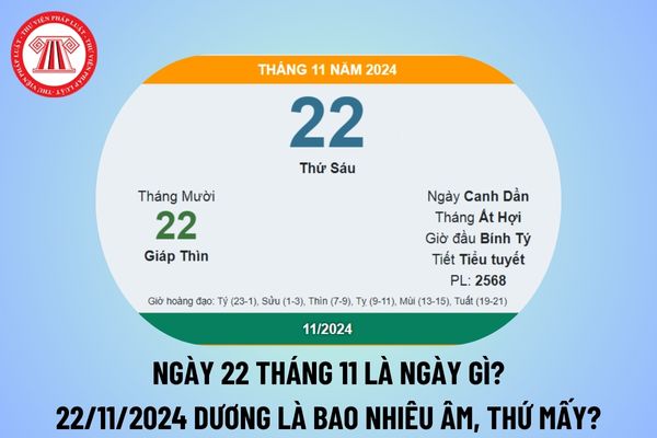 Ngày 22 tháng 11 là ngày gì? 22 11 2024 dương là bao nhiêu âm? Ngày 22 tháng 11 năm 2024 là thứ mấy? 