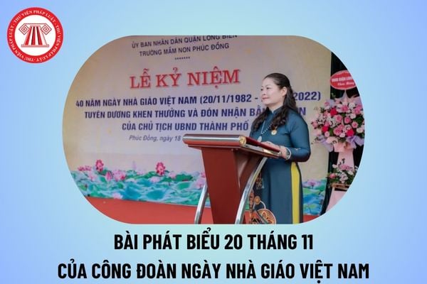 Bài phát biểu 20 tháng 11 của công đoàn ngắn gọn ý nghĩa? Bài phát biểu 20 11 ngày Nhà giáo Việt Nam của công đoàn?