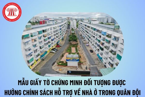 Mẫu giấy tờ chứng minh đối tượng được hưởng chính sách hỗ trợ về nhà ở trong Quân đội nhân dân Việt Nam từ 26/12/2024?