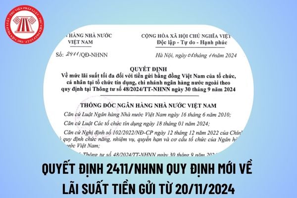 Quyết định 2411/NHNN quy định mới về lãi suất tiền gửi từ ngày 20/11/2024? Mức lãi suất tối đa là bao nhiêu?