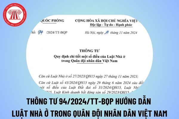 Thông tư 94/2024 hướng dẫn Luật Nhà ở trong Quân đội nhân dân Việt Nam từ ngày 26/12/2024 thế nào? 