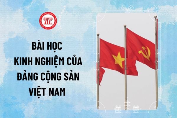 5 bài học kinh nghiệm của Đảng trong suốt 95 năm qua là gì? Những bài học kinh nghiệm của Đảng Cộng sản Việt Nam ra sao?