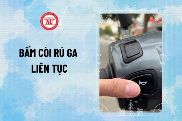 Bấm còi rú ga liên tục phạt đến 10 triệu từ 2025 đúng không? Bấm còi rú ga liên tục phạt bao nhiêu tiền?