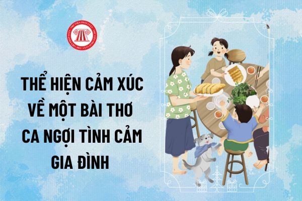 Viết đoạn văn thể hiện cảm xúc về một bài thơ ca ngợi tình cảm gia đình lớp 5 mẫu tham khảo?