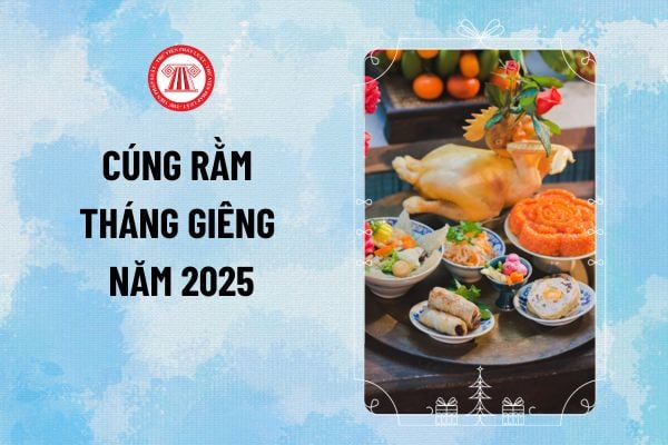 Cách cúng Rằm tháng Giêng 2025? Rằm tháng Giêng 2025 cúng gì? Cúng ngày nào? Cúng sớm được không?