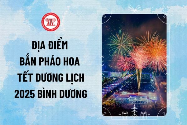 Địa điểm bắn pháo hoa Tết dương lịch 2025 Bình Dương? Lịch bắn pháo hoa Tết dương lịch ở Bình Dương ra sao?