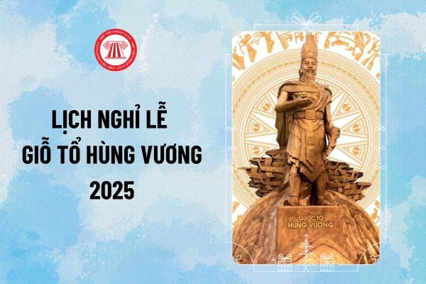 Giỗ Tổ Hùng Vương 2025 nghỉ bao nhiêu ngày? Lịch nghỉ lễ Giỗ Tổ Hùng Vương 2025 như thế nào?