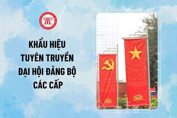 29 khẩu hiệu tuyên truyền Đại hội Đảng bộ các cấp nhiệm kỳ 2025 - 2030 tiến tới Đại hội đại biểu toàn quốc lần thứ XIV ra sao?