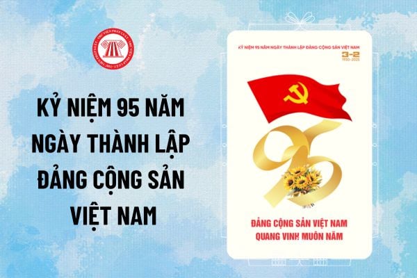 Khẩu hiệu tuyên truyền Kỷ niệm 95 năm ngày thành lập Đảng Cộng sản Việt Nam năm 2025 là gì?